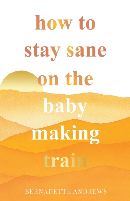 How to Stay Sane on the Baby Making Train 