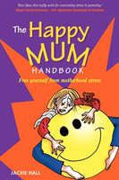Happy Mum Handbook Free Yourself from Motherhood