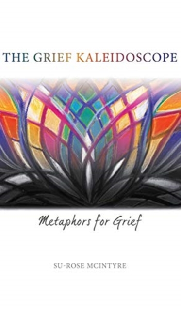 Grief Kaleidsoscope Metaphors for Grief
