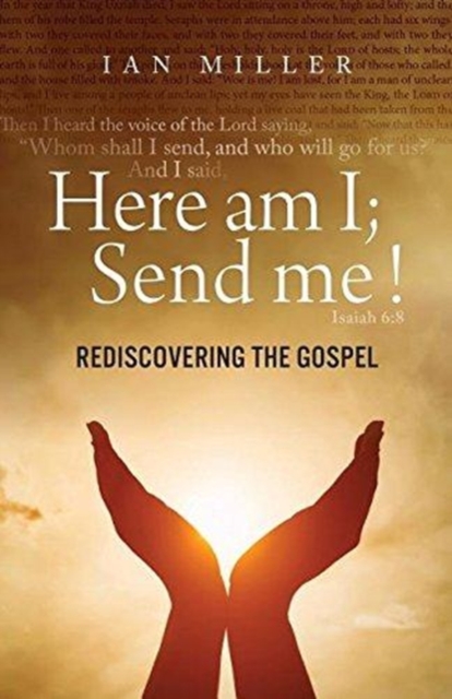 Here Am I; Send Me! Rediscovering the Gospel