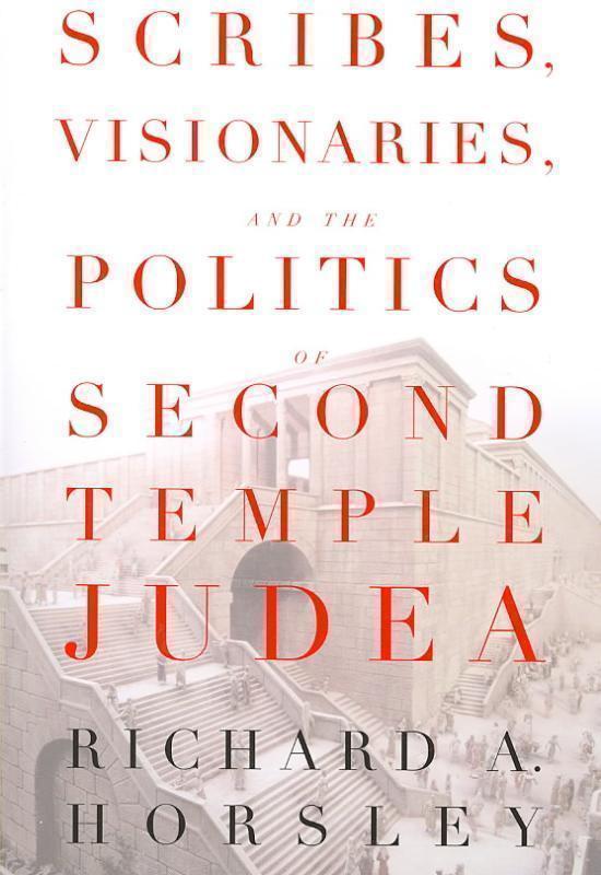 Scribes, Visionaries, and the Politics of Second Temple Judea 