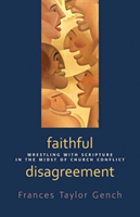 Faithful Disagreement Wrestling with Scripture in th