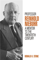 Professor Reinhold Niebuhr A Mentor to the Twentieth Cent