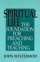 Spiritual Life The Foundation for Preaching a