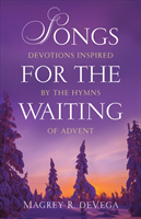 Songs for the Waiting Devotions Inspired by the Hymn