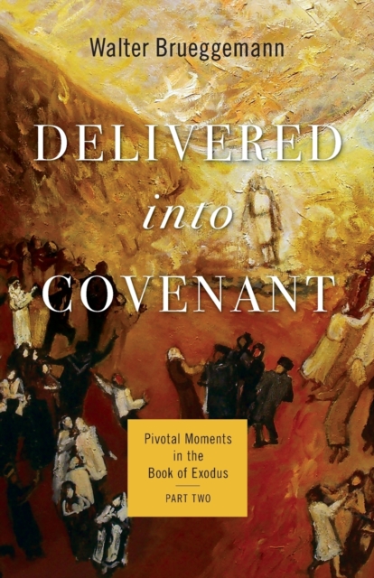 Delivered into Covenant Pivotal Moments in the Book of Exodus, Part Two
