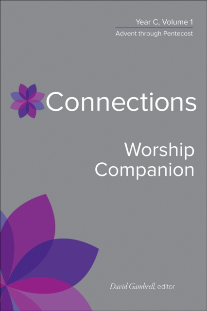 Connections Worship Companion, Year C, Volume 1 Advent to Pentecost Sunday