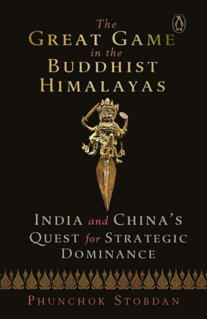 Great Game in the Buddhist Himalayas India and China's Quest for Strategic Dominance