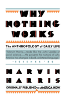 Why Nothing Works The Anthropology of Daily Life