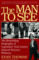 Man to See Edward Bennett Williams : Ultimate Insider : Legendary Trial Lawyer