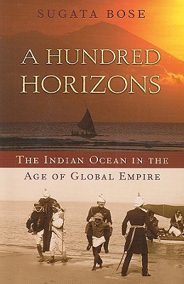 Hundred Horizons The Indian Ocean in the Age of Global Empire
