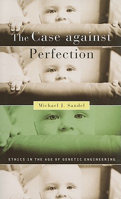 The Case against Perfection Ethics in the Age of Genetic Engineering