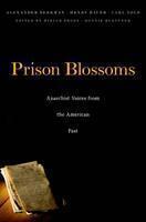 Prison Blossoms Anarchist Voices from the American Past