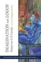 Imagination and Logos Essays on C. P. Cavafy