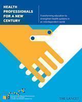 Health Professionals for a New Century Transforming Education to Strengthen Health Systems in an Interdependent World