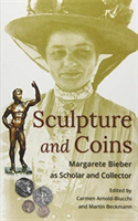 Sculpture and Coins Margarete Bieber as Scholar and Collector