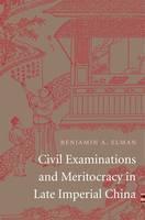 Civil Examinations and Meritocracy in Late Imperial China 
