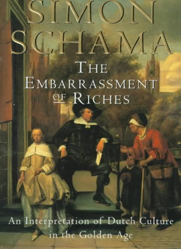 The Embarrassment of Riches An Interpretation of Dutch Culture in the Golden A