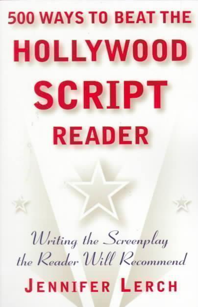 500 Ways to Beat the Hollywood Scriptwriter Writing the Screenplay the Rea