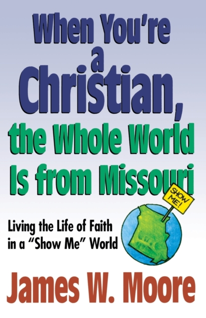 When Youre a Christian...the Whole World is from Missouri - with Leade RS Guideesponsibly with Gods Gifts
