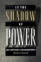 In the Shadow of Power States and Strategies in International Politics