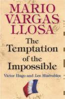 Temptation of the Impossible Victor Hugo and Les Miserables