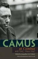 Camus at Combat Writing 1944-1947