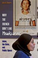 Why the French Don't Like Headscarves Islam, the State, and Public Space