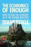 Economics of Enough How to Run the Economy as If the Future Matters