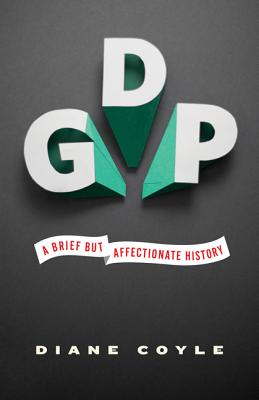 GDP A Brief but Affectionate History - Revised and expanded Edition