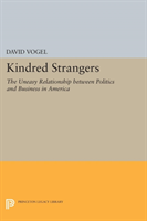 Kindred Strangers The Uneasy Relationship between Politics and Business in America