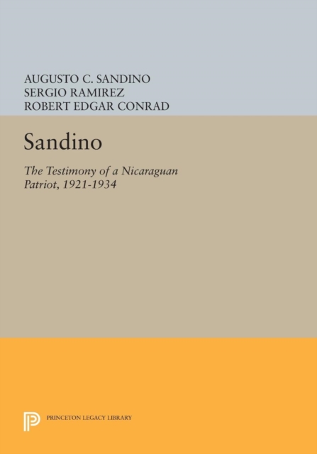 Sandino The Testimony of a Nicaraguan Patriot, 1921-1934