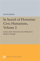 In Search of Florentine Civic Humanism, Volume 2 Essays on the Transition from Medieval to Modern Thought