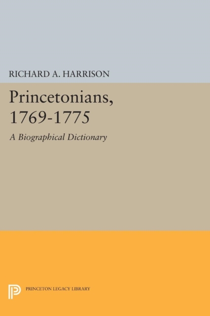 Princetonians, 1769-1775 A Biographical Dictionary