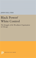 Black Power/White Control The Struggle of the Woodlawn Organization in Chicago