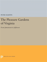 Pleasure Gardens of Virginia From Jamestown to Jefferson