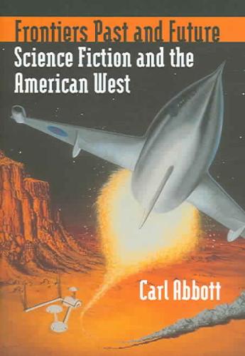 Frontiers Past and Future Science Fiction and the American West