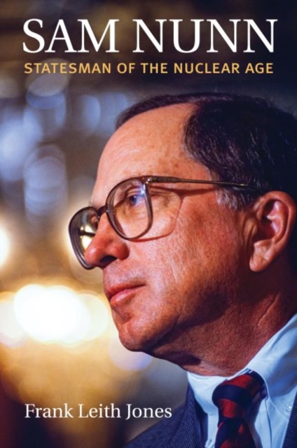 Sam Nunn Statesman of the Nuclear Age