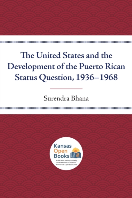 United States and the Development of the Puerto Rican Status Question, 1936-1968 
