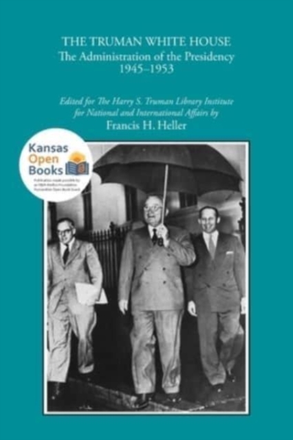 Truman White House The Administration of the Presidency 1945-1953
