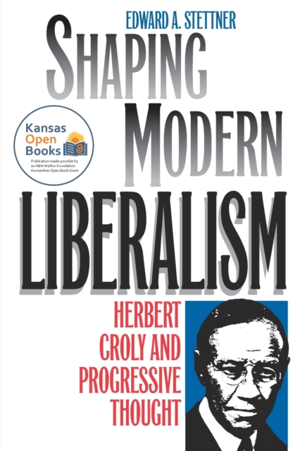 Shaping Modern Liberalism Herbert Croly and Progressive Thought