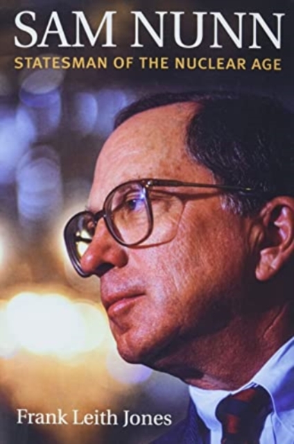 Sam Nunn Statesman of the Nuclear Age