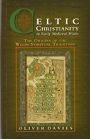 Celtic Christianity in Early Medieval Wales The Origins of the Welsh Spiritual Tradition