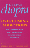 Overcoming Addictions The Complete Mind-Body Programme for Addictive Behaviour