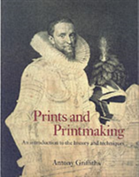 Prints and Printmaking An introduction to the history and techniques