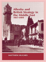 Allenby and British Strategy in the Middle East, 1917-1919 