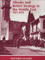 Allenby and British Strategy in the Middle East, 1917-1919 