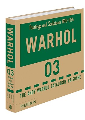 Andy Warhol Catalogue Raisonne Paintings and Sculptures 1970-1974 (Volume 3)