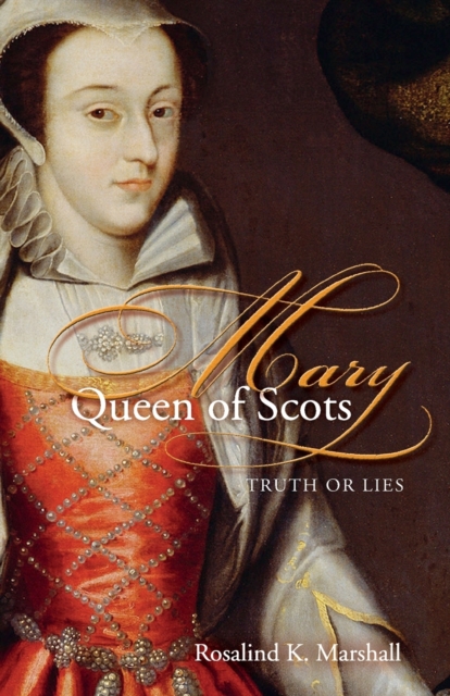 Mary Queen of Scots Truth or Lies