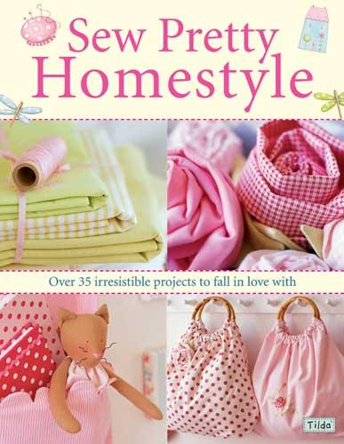 Sew Pretty Homestyle Over 50 Irresistible Projects to Fall in Love with